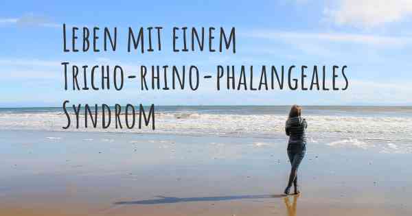 Leben mit einem Tricho-rhino-phalangeales Syndrom