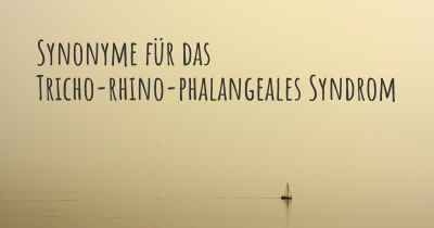 Synonyme für das Tricho-rhino-phalangeales Syndrom