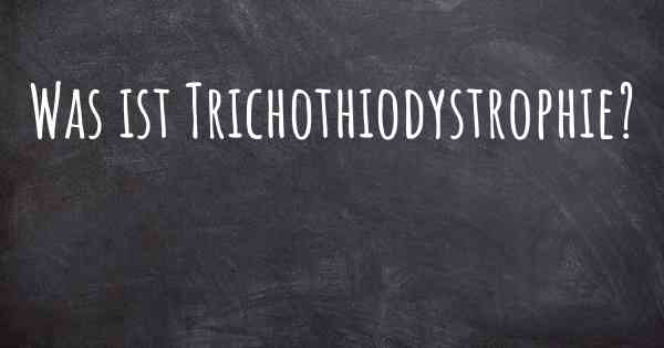 Was ist Trichothiodystrophie?