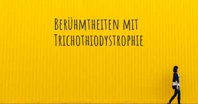 Berühmtheiten mit Trichothiodystrophie