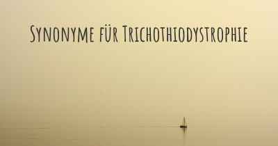 Synonyme für Trichothiodystrophie