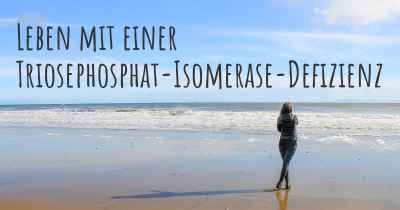Leben mit einer Triosephosphat-Isomerase-Defizienz