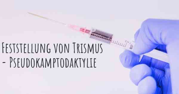 Feststellung von Trismus - Pseudokamptodaktylie