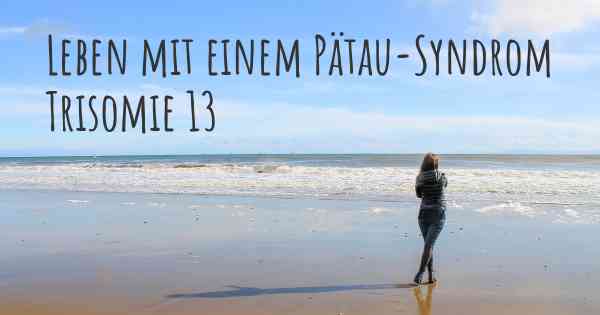 Leben mit einem Pätau-Syndrom Trisomie 13