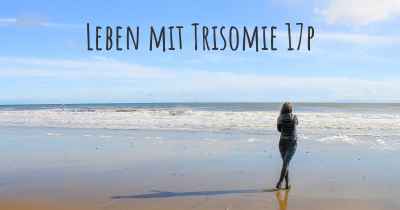 Leben mit Trisomie 17p