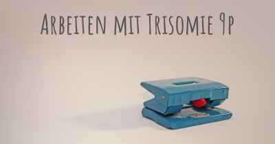 Arbeiten mit Trisomie 9p