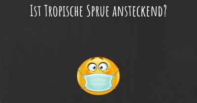 Ist Tropische Sprue ansteckend?