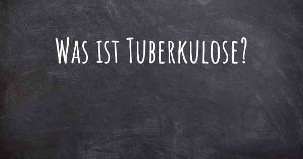 Was ist Tuberkulose?