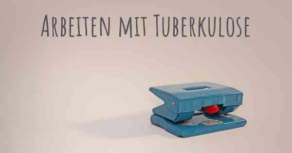 Arbeiten mit Tuberkulose