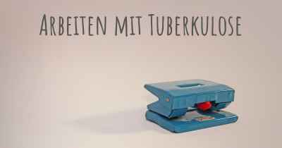 Arbeiten mit Tuberkulose