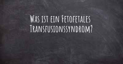 Was ist ein Fetofetales Transfusionssyndrom?