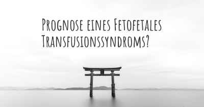 Prognose eines Fetofetales Transfusionssyndroms?