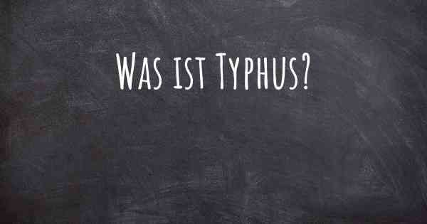 Was ist Typhus?