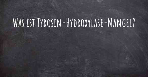 Was ist Tyrosin-Hydroxylase-Mangel?