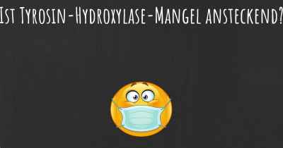 Ist Tyrosin-Hydroxylase-Mangel ansteckend?