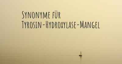 Synonyme für Tyrosin-Hydroxylase-Mangel