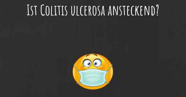 Ist Colitis ulcerosa ansteckend?