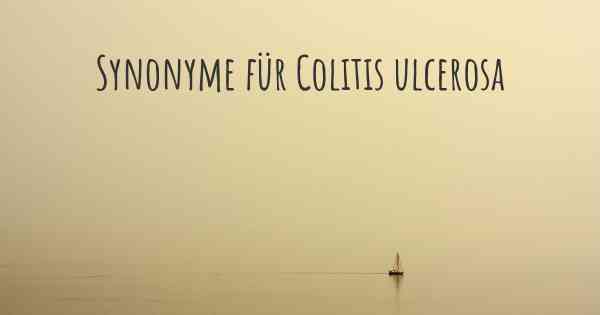 Synonyme für Colitis ulcerosa