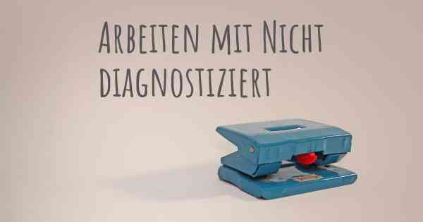 Arbeiten mit Nicht diagnostiziert