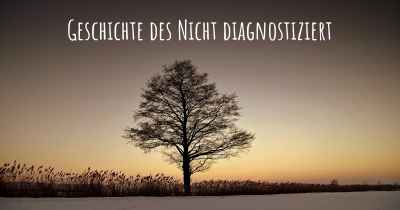 Geschichte des Nicht diagnostiziert