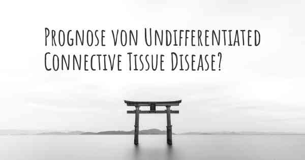 Prognose von Undifferentiated Connective Tissue Disease?
