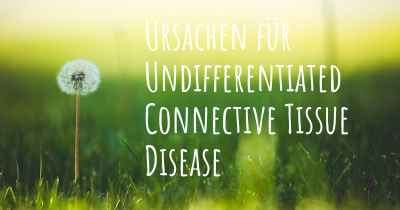 Ursachen für Undifferentiated Connective Tissue Disease