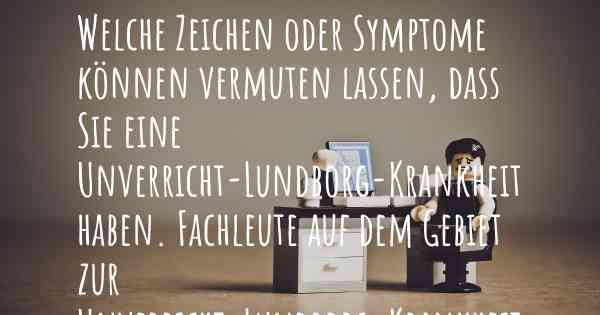 Welche Zeichen oder Symptome können vermuten lassen, dass Sie eine Unverricht-Lundborg-Krankheit haben. Fachleute auf dem Gebiet zur Unverricht-Lundborg-Krankheit teilen Ihnen mit, was auf eine Erkrankung an der Unverricht-Lundborg-Krankheit hinweist und welche Ärzte aufgesucht werden müssen.