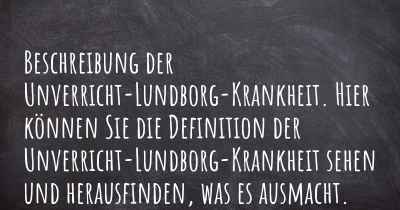 Beschreibung der Unverricht-Lundborg-Krankheit. Hier können Sie die Definition der Unverricht-Lundborg-Krankheit sehen und herausfinden, was es ausmacht.