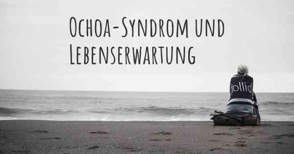 Ochoa-Syndrom und Lebenserwartung