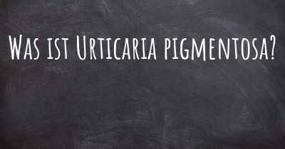 Was ist Urticaria pigmentosa?