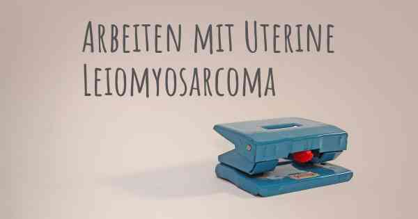 Arbeiten mit Uterine Leiomyosarcoma