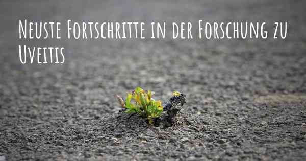 Neuste Fortschritte in der Forschung zu Uveitis