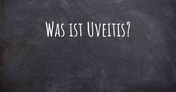 Was ist Uveitis?