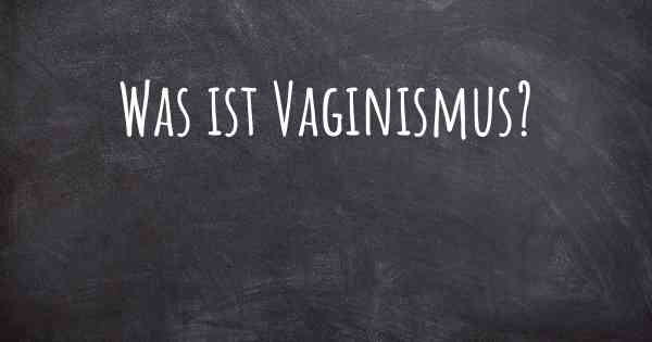 Was ist Vaginismus?