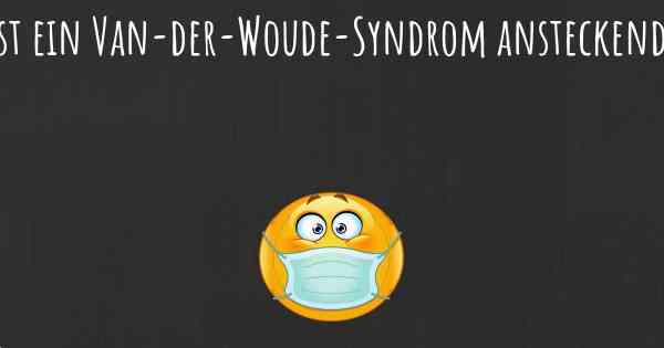 Ist ein Van-der-Woude-Syndrom ansteckend?