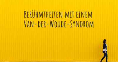 Berühmtheiten mit einem Van-der-Woude-Syndrom