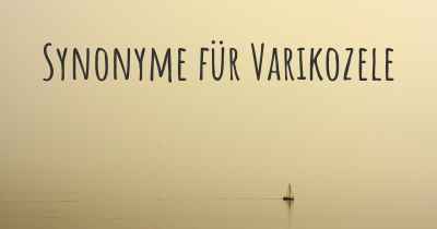 Synonyme für Varikozele