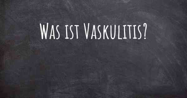 Was ist Vaskulitis?