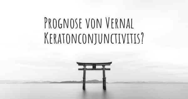 Prognose von Vernal Keratonconjunctivitis?