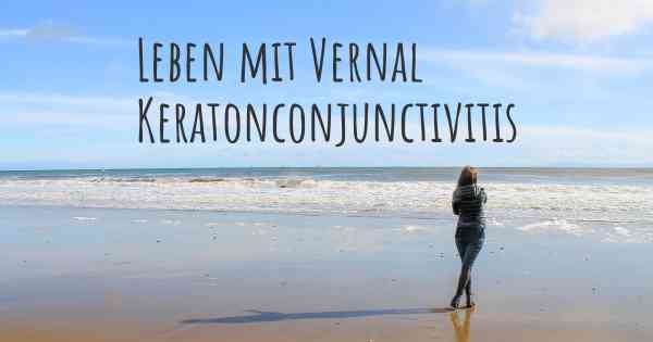 Leben mit Vernal Keratonconjunctivitis