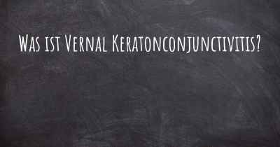 Was ist Vernal Keratonconjunctivitis?