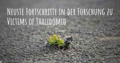 Neuste Fortschritte in der Forschung zu Victims of Thalidomid