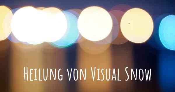 Heilung von Visual Snow