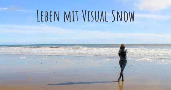Leben mit Visual Snow