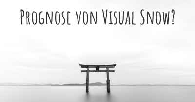 Prognose von Visual Snow?