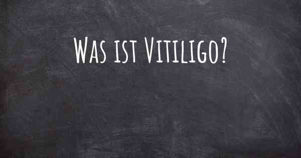 Was ist Vitiligo?