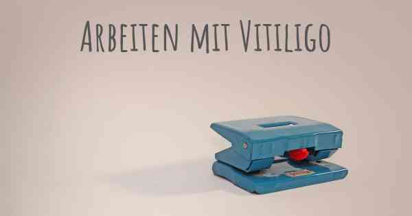 Arbeiten mit Vitiligo