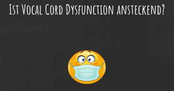 Ist Vocal Cord Dysfunction ansteckend?