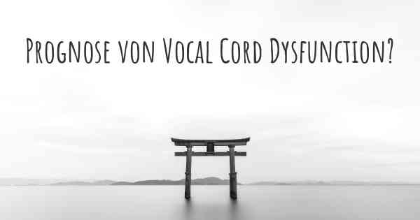 Prognose von Vocal Cord Dysfunction?