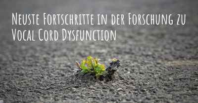 Neuste Fortschritte in der Forschung zu Vocal Cord Dysfunction